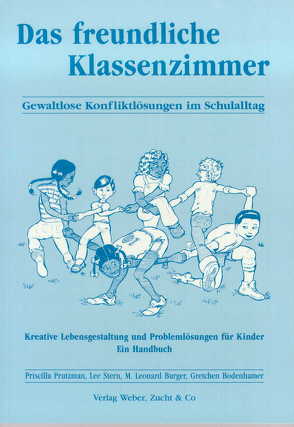 Das freundliche Klassenzimmer von Bodenhamer,  Gretchen, Burger,  M Leonard, McMurray,  Dana, Prutzman,  Priscilla, Stern,  Lee, Weber,  Helga