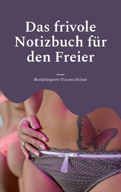 Das frivole Notizbuch für den Freier von Vincent Hohne,  Bordellexperte