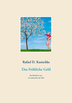 Das Fröhliche Geld von Kasischke,  Rafael D.