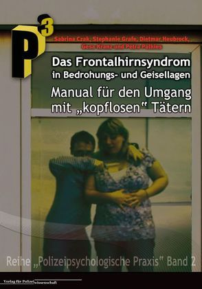 Das Frontalhirnsyndrom in Bedrohungs- und Geisellagen von Czak,  Sabrina, Grafe,  Stephanie, Heubrock,  Dietmar, Kranz,  Gesa, Palkies,  Petra