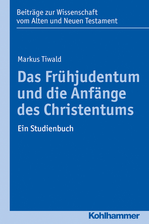 Das Frühjudentum und die Anfänge des Christentums von Bendemann,  Reinhard von, Dietrich,  Walter, Gielen,  Marlis, Scoralick,  Ruth, Tiwald,  Markus