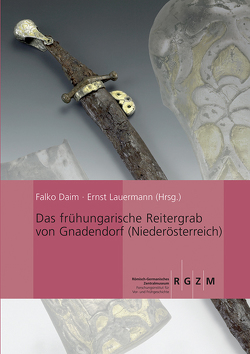 Das frühungarische Reitergrab von Gnadendorf (Niederösterreich) von Daim,  Falko, Lauermann,  Ernst