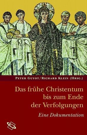 Das frühe Christentum bis zum Ende der Verfolgungen von Guyot,  Peter, Klein,  Richard
