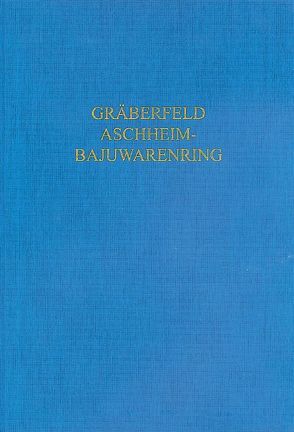 Das frühmittelalterliche Gräberfeld Aschheim-Bajuwarenring von Gutsmiedl-Schümann,  Doris