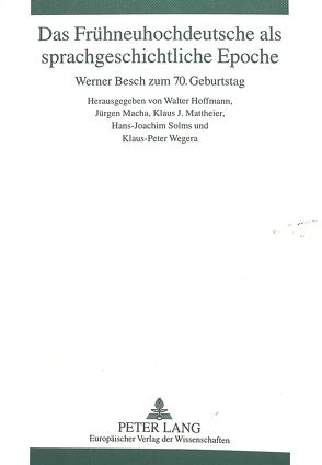 Das Frühneuhochdeutsche als sprachgeschichtliche Epoche von Hoffmann,  Walter, Macha,  Jürgen, Mattheier,  Klaus J., Solms,  Hans Joachim