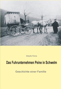 Das Fuhrunternehmen Peine in Schwelm von Peine,  Sibylle