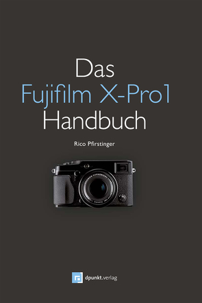 Das Fujifilm X-Pro1 Handbuch von Pfirstinger,  Rico