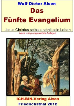 Das Fünfte Evangelium – Jesus Christus erzählt selbst sein Leben von Alsen,  Wulf Dieter