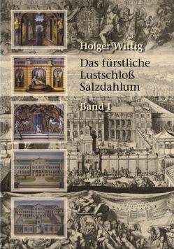 Das fürstliche Lustschloß Salzdahlum von Wittig,  Holger