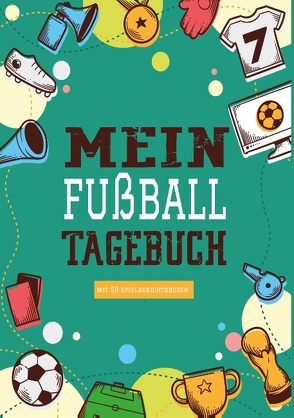 Das Fußballtagebuch zum Eintragen – Ein Tagebuch für echte Fußball Fans – Fußball Tagebuch für Spiele, Ergebnisse, Ziele und Erfolge von Stube,  Fußball