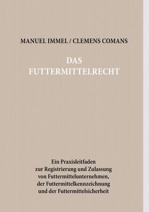 Das Futtermittelrecht von Comans,  Clemens, Immel,  Manuel