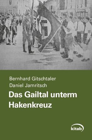 Das Gailtal unterm Hakenkreuz von Gitschtaler,  Bernhard, Jamritsch,  Daniel