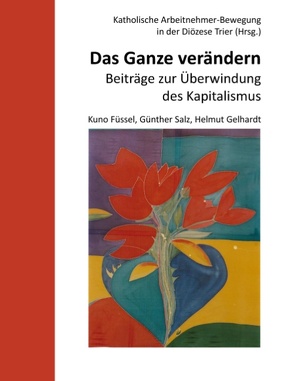 Das Ganze verändern von Füssel,  Kuno, Gelhardt,  Helmut, KAB in der Diözese Trier, Salz,  Günther