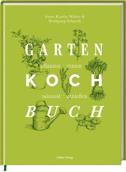 Das Gartenkochbuch von Schardt,  Wolfgang, Weber,  Anne-Katrin