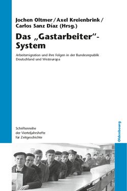 Das „Gastarbeiter“-System von Kreienbrink,  Axel, Oltmer,  Jochen, Sanz Díaz,  Carlos