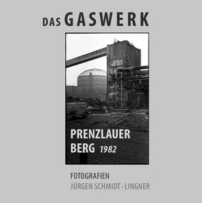 Das Gaswerk Prenzlauer Berg 1982 von Schmidt-Lingner,  Jürgen