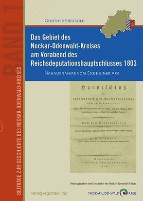 Das Gebiet des Neckar-Odenwald-Kreises am Vorabend des Reichsdeputationshauptschlusses 1803 von Ebersold,  Günther