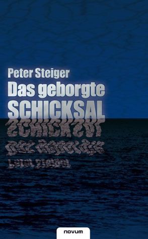 Das geborgte Schicksal von Steiger,  Peter