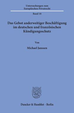 Das Gebot anderweitiger Beschäftigung im deutschen und französischen Kündigungsschutz. von Janssen,  Michael