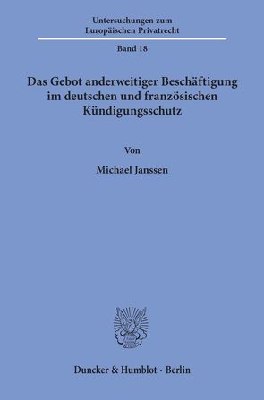 Das Gebot anderweitiger Beschäftigung im deutschen und französischen Kündigungsschutz. von Janssen,  Michael