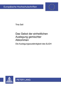 Das Gebot der einheitlichen Auslegung gemischter Abkommen von Sell,  Tina