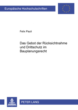 Das Gebot der Rücksichtnahme und Drittschutz im Bauplanungsrecht von Pauli,  Felix