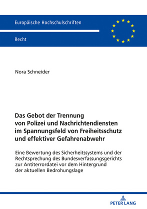 Das Gebot der Trennung von Polizei und Nachrichtendiensten im Spannungsfeld von Freiheitsschutz und effektiver Gefahrenabwehr von Schneider,  Nora