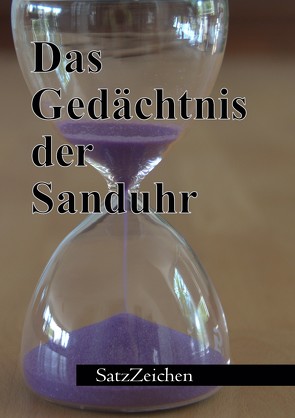 Das Gedächtnis der Sanduhr von Granzow,  Birgit, Hönl,  Frank, Käter,  Veronika, Kreifelts,  Karl, Schipper,  Gisela, Schipper,  Tilmann, Wallasch,  Geertje, Wende,  Karlheinz