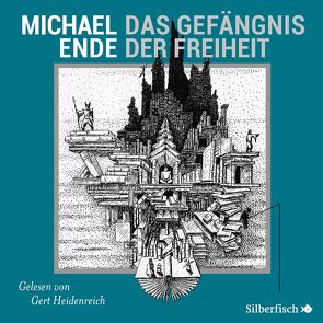 Das Gefängnis der Freiheit von Ende,  Michael, Heidenreich,  Gert