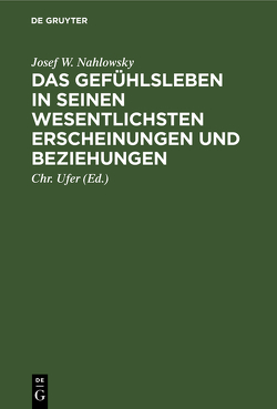 Das Gefühlsleben in seinen wesentlichsten Erscheinungen und Beziehungen von Nahlowsky,  Josef W., Ufer,  Chr.