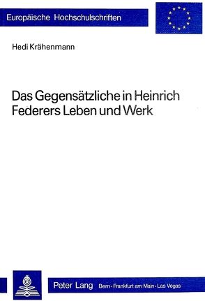 Das Gegensätzliche in Heinrich Federers Leben und Werk von Krähenmann,  Hedi