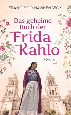 Das geheime Buch der Frida Kahlo von Haghenbeck,  Francisco, Hoffmann-Dartevelle,  Maria, Kahlo,  Frida