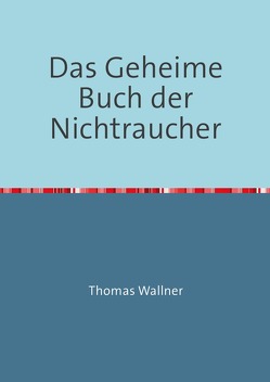 Das Geheime Buch der Nichtraucher von Wallner,  Thomas
