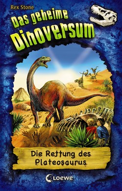 Das geheime Dinoversum 15 – Die Rettung des Plateosaurus von Lojahn,  Sandra, Spoor,  Mike, Stone,  Rex