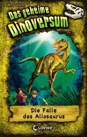 Das geheime Dinoversum (Band 10) – Die Falle des Allosaurus von Karl,  Elke, Spoor,  Mike, Stone,  Rex