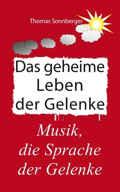 Das geheime Leben der Gelenke von Sonnberger,  Thomas