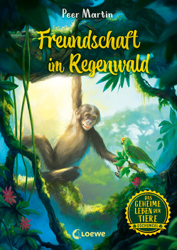 Das geheime Leben der Tiere (Dschungel, Band 1) – Freundschaft im Regenwald von Beschorner,  Marie, Martin,  Peer