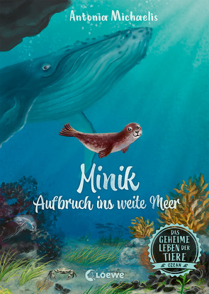 Das geheime Leben der Tiere (Ozean, Band 1) – Minik – Aufbruch ins weite Meer von Körting,  Verena, Michaelis,  Antonia