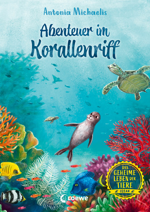 Das geheime Leben der Tiere (Ozean, Band 3) – Abenteuer im Korallenriff von Körting,  Verena, Michaelis,  Antonia