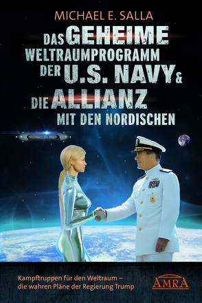 Das Geheime Weltraumprogramm der U.S. Navy & Die Allianz mit den Nordischen von Salla,  Michael E., Wood,  Robert M.