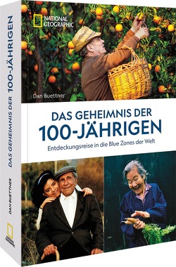 Das Geheimnis der 100-Jährigen: Entdeckungsreise in die Blue Zones der Welt von Buettner,  Dan, Ertl,  Helmut