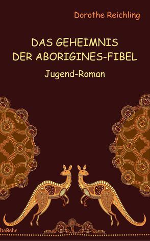 Das Geheimnis der Aborigines-Fibel – Jugend-Roman von Reichling,  Dorothe