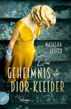 Das Geheimnis der Dior-Kleider von Hahn,  Annette, Lester,  Natasha