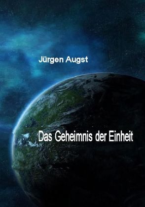 Das Geheimnis der Einheit von Augst,  Jürgen
