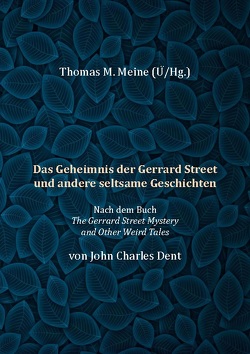 Das Geheimnis der Gerrard Street und andere seltsame Geschichten von Dent,  John Charles, Meine,  Thomas M.
