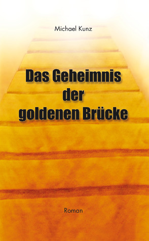 Das Geheimnis der goldenen Brücke von Kunz,  Michael