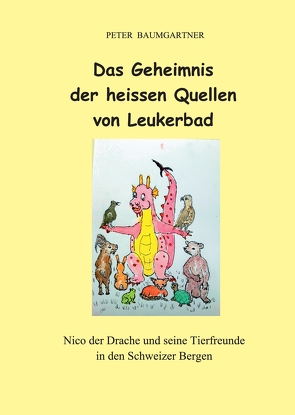 Das Geheimnis der heissen Quellen von Leukerbad – ein Kinderbuch mit vielen Tieren von Baumgartner,  Peter