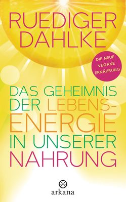 Das Geheimnis der Lebensenergie in unserer Nahrung von Dahlke,  Ruediger