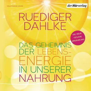 Das Geheimnis der Lebensenergie in unserer Nahrung von Dahlke,  Ruediger, Liebig,  Peter