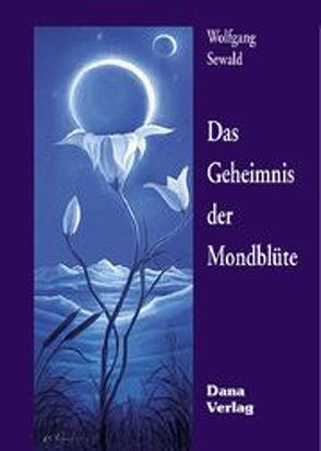 Das Geheimnis der Mondblüte von Hoffmann,  Wilfried, Sewald,  Wolfgang